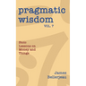 Pragmatic Wisdom Vol. 7