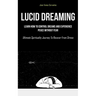 Lucid Dreaming: Learn How To Control Dreams And Experience Peace Without Fear (Ultimate Spirituality Journey To Recover From Stress)