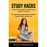 Study Hacks: Learn From the Best to Get Amazing Grades in Less Time (The Art of Becoming a Badass Straight-a Student While Working Less)