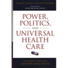 Power, Politics, and Universal Health Care: The Inside Story of a Century-Long Battle