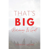 That's BIG: Believing It's God!