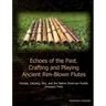 Echoes of the Past. Crafting and Playing Ancient Rim-Blown Flutes: Kawala, Saluang, Ney, and the Native American Pueblo (Anasazi) Flute