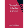 Gleanings from the Works of George Fox