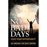 No Bad Days: Seize Your Opportunity