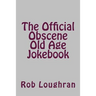 The Official Obscene Old Age Jokebook
