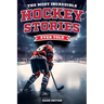 The Most Incredible Hockey Stories Ever Told: Inspirational and Legendary Tales from the Greatest Hockey Players and Games of All Time