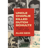 Uncle Charlie Killed Dutch Schultz: The Jewish Mob: A Family Affair