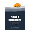 Make A Difference: In the lives of those you love, live with, and lead