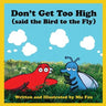 Don't Get Too High (said the Bird to the Fly)