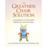 The Greatness Chair Solution: A Guidebook to Successful Parenting and Teaching