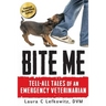 Bite Me: Tell-All Tales of an Emergency Veterinarian