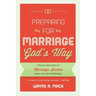 Preparing for Marriage God's Way: A Step-By-Step Guide for Marriage Success Before and After the Wedding