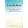 Less Is Best: Declutter, Organize, & Simplify to Reach Minimalism; Get More Time