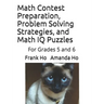 Math Contest Preparation, Problem Solving Strategies, and Math IQ Puzzles: For Grades 5 and 6