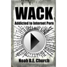 Wack: Addicted to Internet Porn