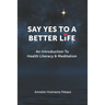 Say Yes to a Better Life: An Introduction To Health Literacy & Meditation