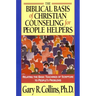 The Biblical Basis of Christian Counseling for People Helpers: Relating the Basic Teachings of Scripture to People's Problems