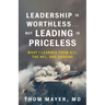 Leadership Is Worthless...But Leading Is Priceless: What I Learned from 9/11, the Nfl, and Ukraine