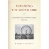 Building the South Side: Urban Space and Civic Culture in Chicago, 1890-1919