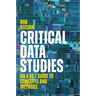 Critical Data Studies: An A to Z Guide to Concepts and Methods
