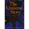 The Universe Story: From the Primordial Flaring Forth to the Ecozoic Era--A Celebration of the Unfol