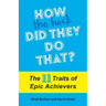 How the Heck Did They Do That?: The 11 Traits of Epic Achievers