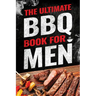 The Ultimate BBQ Book for Men: 101 Things Every Barbecue Lover Should Know