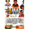 Black Heroes: An Illustrated Black History Book for Children: 50 Inspirational Great Individuals from Africa to America ( Full Color