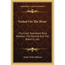 Fastest On The River: The Great Steamboat Race Between The Natchez And The Robert E. Lee