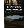A Practical Guide to Changing Our World Through Personal Transformation
