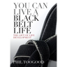 You Can Live a Black Belt Life