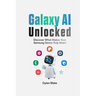 Galaxy AI Unlocked: Discover What Makes Your Samsung Device Truly Smart