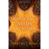 Democracy Needs Religion