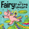 Fairy the Farting Unicorn: A Story About a Unicorn Who Farts