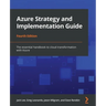 Azure Strategy and Implementation Guide - Fourth Edition: The essential handbook to cloud transformation with Azure