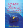 Reclaim, Restore, Rediscover: How Surrendering to God Can Change Your Life