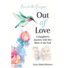 Out of Love: A Daughter's Journey With Her Mom To The End