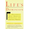 Life's Dominion: An Argument About Abortion, Euthanasia, and Individual Freedom