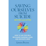 Saving Ourselves from Suicide - Before and After: How to Ask for Help, Recognize Warning Signs, and Navigate Grief