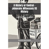 A History of Control - Jehovahs Witnesses VS History: 607 BCE and 1914