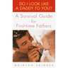 Do I Look Like a Daddy to You?: A Survival Guide for First-Time Fathers