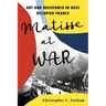 Matisse at War: Art and Resistance in Nazi Occupied France