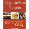 Vegetarian Tapas: 150 quick and delicious snacks and bites for sharing