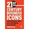 21st Century Business Icons: The Leaders Who Are Changing Our World