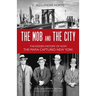 Mob and the City: The Hidden History of How the Mafia Captured New York