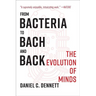 From Bacteria to Bach and Back: The Evolution of Minds