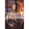 The Last Crusader: A Novel about Don Juan of Austria