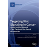 Targeting Wnt Signaling in Cancer: Opportunities Abound If We Can Avoid the Sword of Damocles