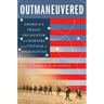 Outmaneuvered: America's Tragic Encounter with Warfare from Vietnam to Afghanistan