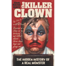 John Wayne Gacy The Killer Clown: The Hidden History of a Real Monster (an uncensored true crime story)
